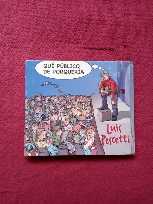 Luis Pescetti – Que Público de Porquería. Cd en buen estado.